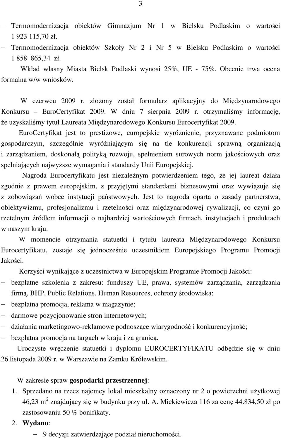 złoŝony został formularz aplikacyjny do Międzynarodowego Konkursu EuroCertyfikat 2009. W dniu 7 sierpnia 2009 r.