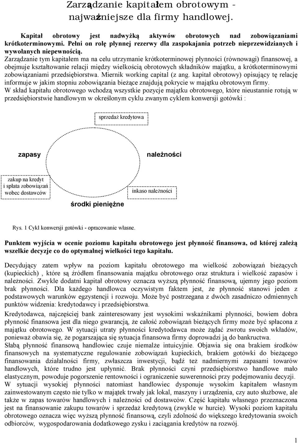 Zarz dzanie tym kapita em ma na celu utrzymanie krótkoterminowej p ynno ci (równowagi) finansowej, a obejmuje kszta towanie relacji mi dzy wielko ci ch sk adników maj tku, a krótkoterminowymi zobowi