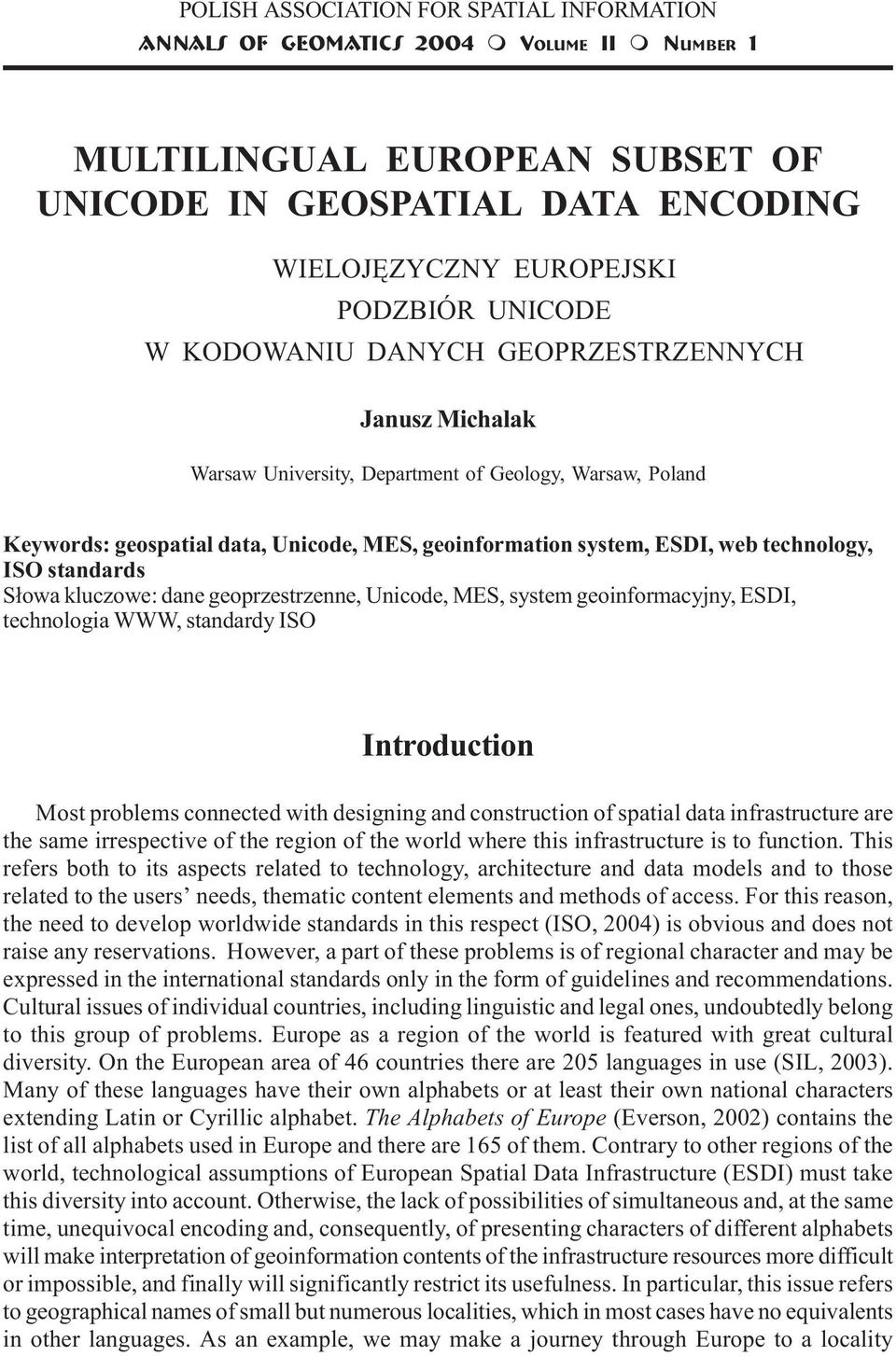 geospatial data, Unicode, MES, geoinformation system, ESDI, web technology, ISO standards S³owa kluczowe: dane geoprzestrzenne, Unicode, MES, system geoinformacyjny, ESDI, technologia WWW, standardy