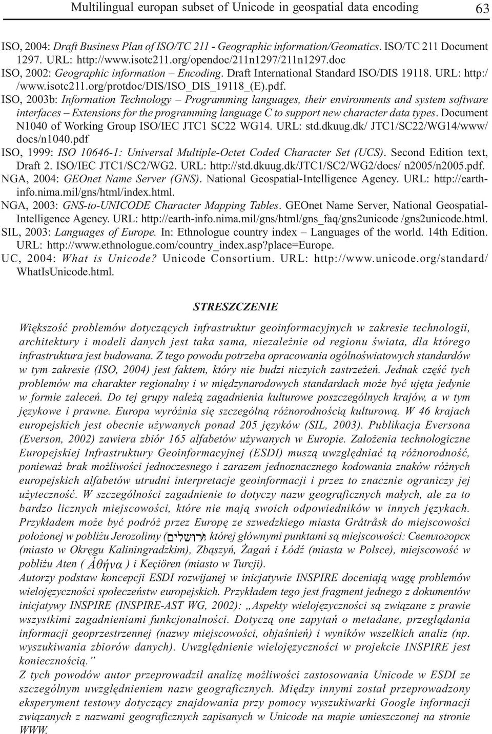 ISO, 2003b: Information Technology Programming languages, their environments and system software interfaces Extensions for the programming language C to support new character data types.