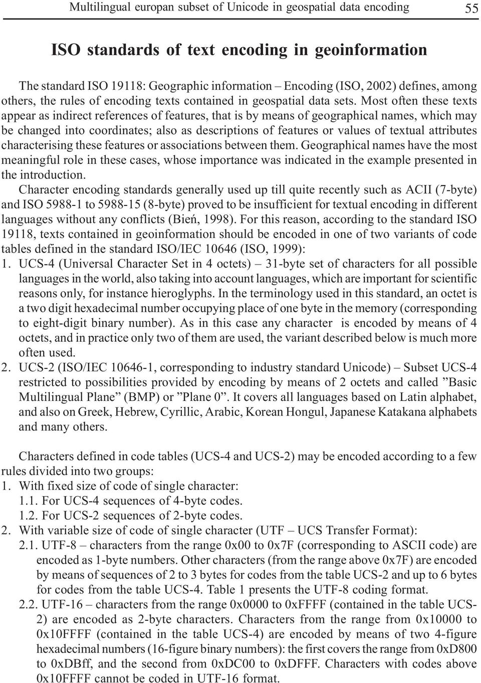 Most often these texts appear as indirect references of features, that is by means of geographical names, which may be changed into coordinates; also as descriptions of features or values of textual