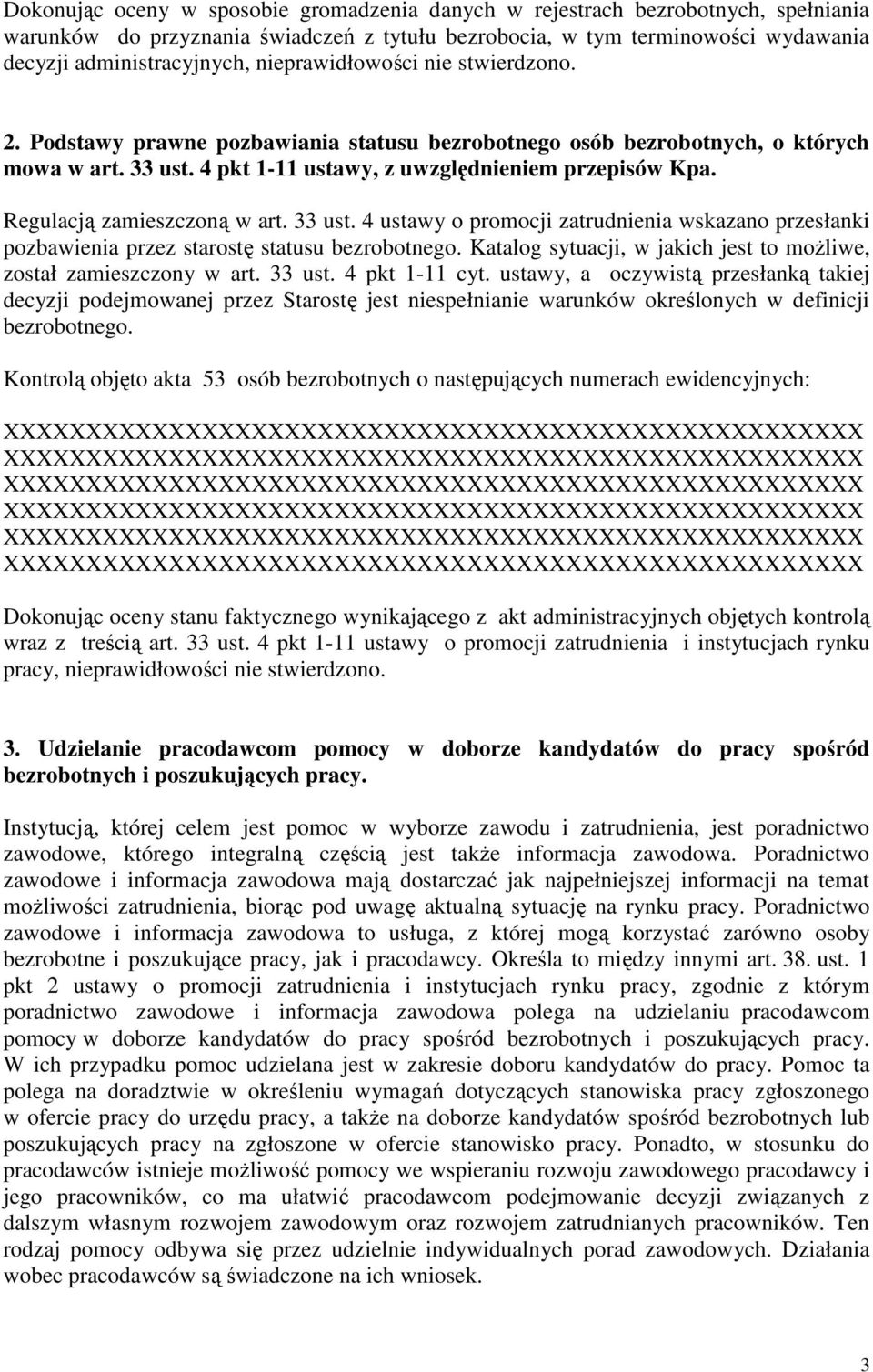 Regulacją zamieszczoną w art. 33 ust. 4 ustawy o promocji zatrudnienia wskazano przesłanki pozbawienia przez starostę statusu bezrobotnego.