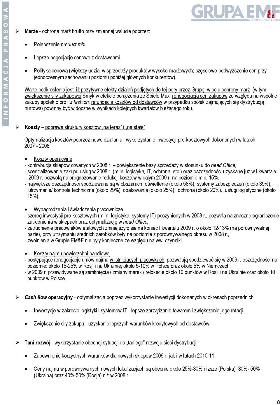 Warte podkreślenia jest, iż pozytywne efekty działań podjętych do tej pory przez Grupę, w celu ochrony marż (w tym: zwiększenie siły zakupowej Smyk w efekcie połączenia ze Spiele Max; renegocjacja