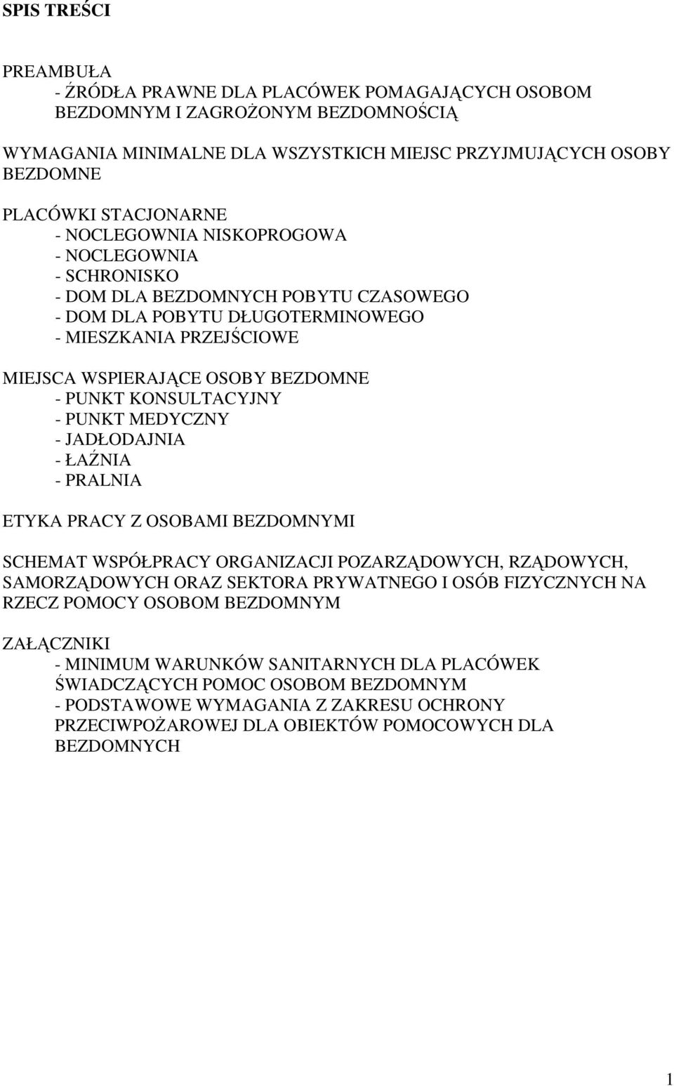 KONSULTACYJNY - PUNKT MEDYCZNY - JADŁODAJNIA - ŁAŹNIA - PRALNIA ETYKA PRACY Z OSOBAMI BEZDOMNYMI SCHEMAT WSPÓŁPRACY ORGANIZACJI POZARZĄDOWYCH, RZĄDOWYCH, SAMORZĄDOWYCH ORAZ SEKTORA PRYWATNEGO I OSÓB