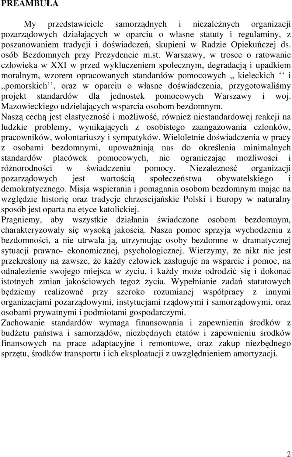 Warszawy, w trosce o ratowanie człowieka w XXI w przed wykluczeniem społecznym, degradacją i upadkiem moralnym, wzorem opracowanych standardów pomocowych kieleckich i pomorskich, oraz w oparciu o