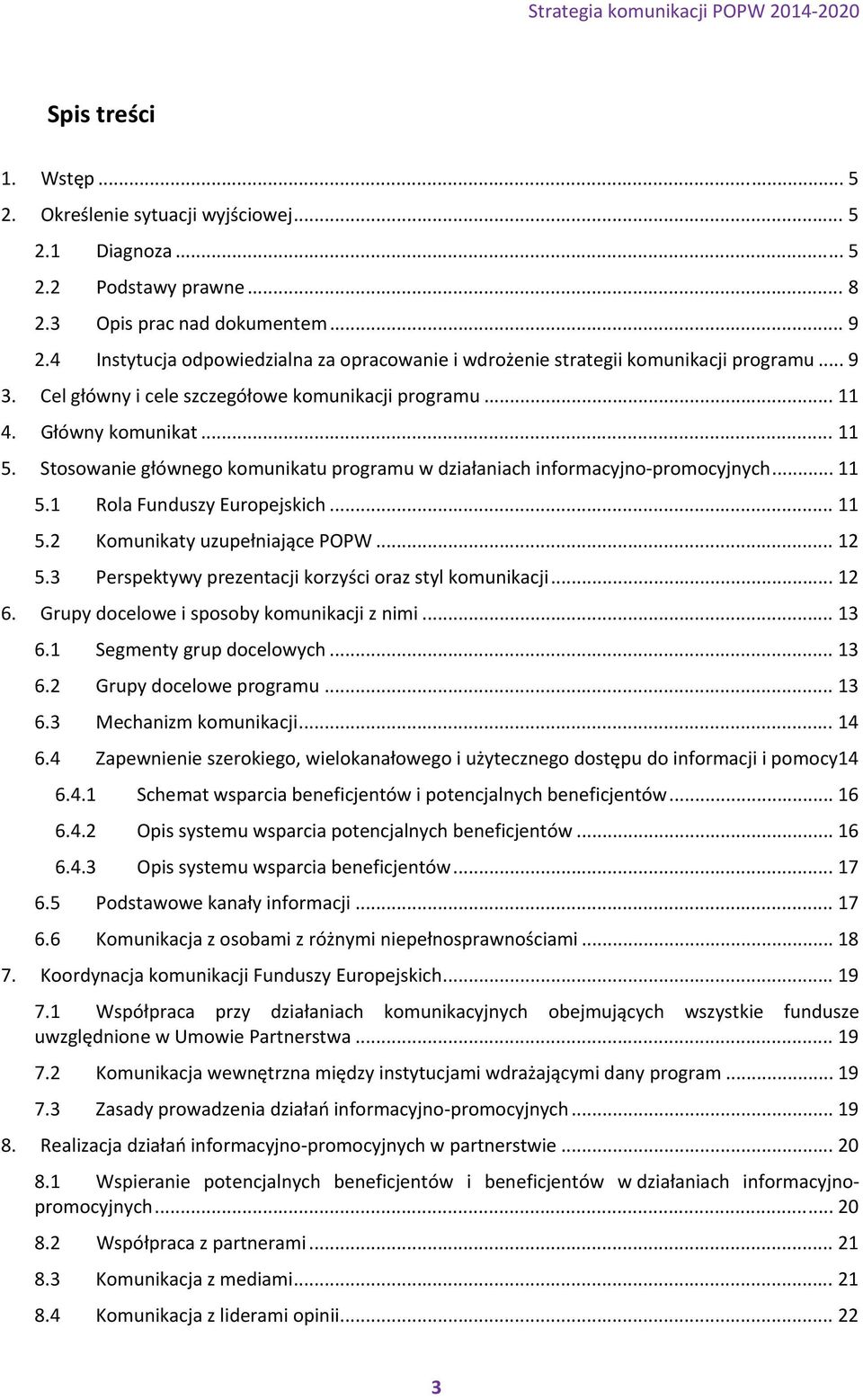 Stosowanie głównego komunikatu programu w działaniach informacyjno promocyjnych... 11 5.1 Rola Funduszy Europejskich... 11 5.2 Komunikaty uzupełniające POPW... 12 5.