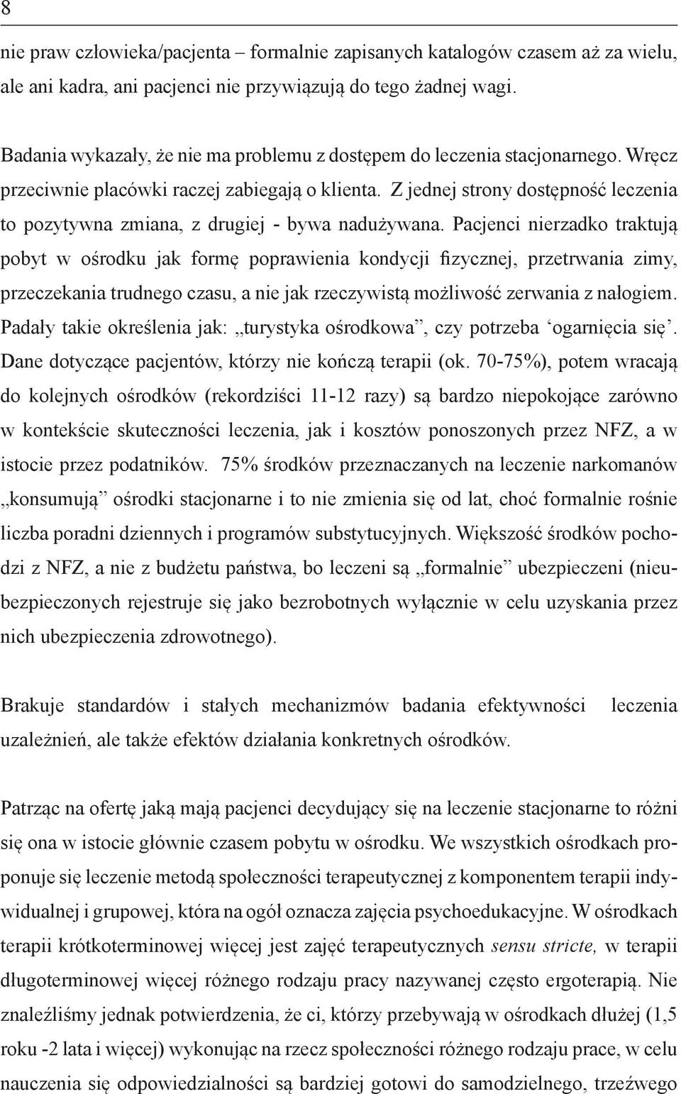 Z jednej strony dostępność leczenia to pozytywna zmiana, z drugiej - bywa nadużywana.