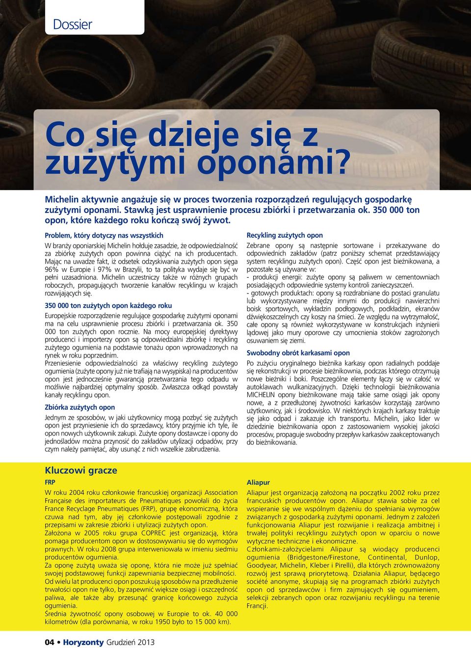 Problem, który dotyczy nas wszystkich W branży oponiarskiej Michelin hołduje zasadzie, że odpowiedzialność za zbiórkę zużytych opon powinna ciążyć na ich producentach.