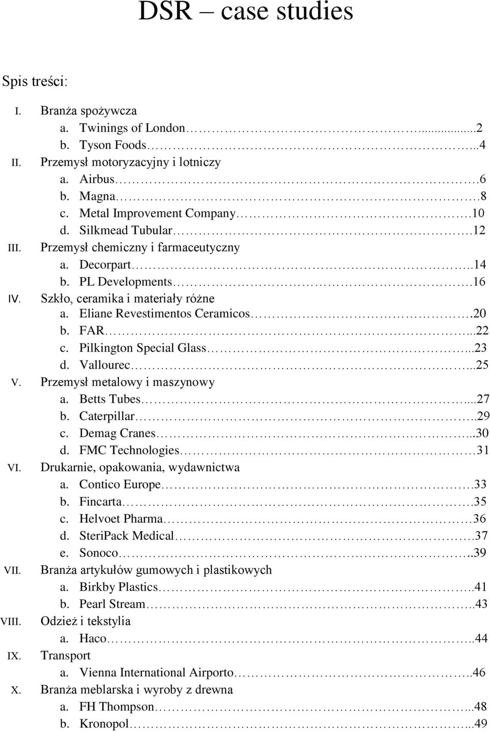 Pilkington Special Glass...23 d. Vallourec...25 V. Przemysł metalowy i maszynowy a. Betts Tubes...27 b. Caterpillar..29 c. Demag Cranes...30 d. FMC Technologies 31 VI.