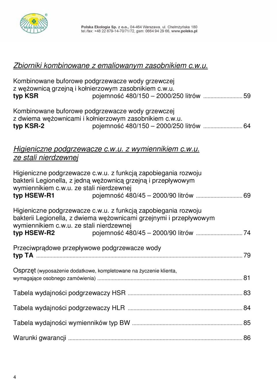 w.u. ze stali nierdzewnej Higieniczne podgrzewacze c.w.u. z funkcj zapobiegania rozwoju bakterii Legionella, z jedn w ownic grzejn i przep ywowym wymiennikiem c.w.u. ze stali nierdzewnej typ HSEW-R1 pojemno 480/45 2000/90 litrów.