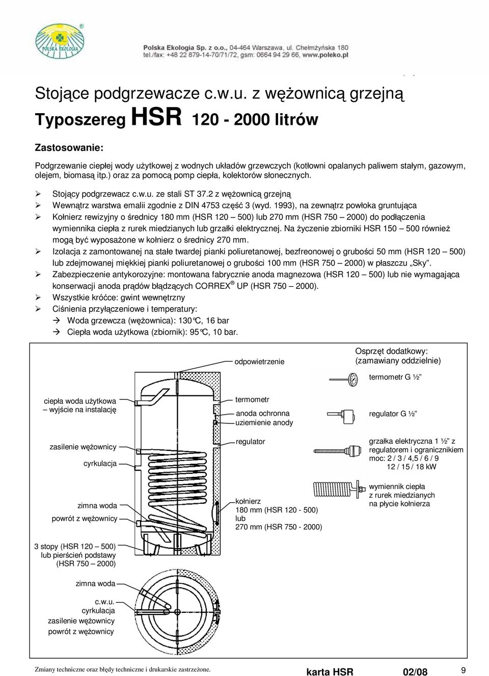 ) oraz za pomoc pomp ciep a, kolektorów s onecznych. Stoj cy podgrzewacz c.w.u. ze stali ST 37.2 z w ownic grzejn Wewn trz warstwa emalii zgodnie z DIN 4753 cz 3 (wyd.