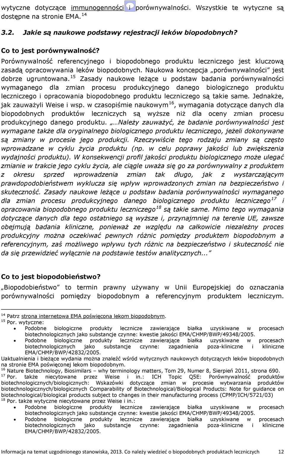 15 Zasady naukowe leżące u podstaw badania porównywalności wymaganego dla zmian procesu produkcyjnego danego biologicznego produktu leczniczego i opracowania biopodobnego produktu leczniczego są