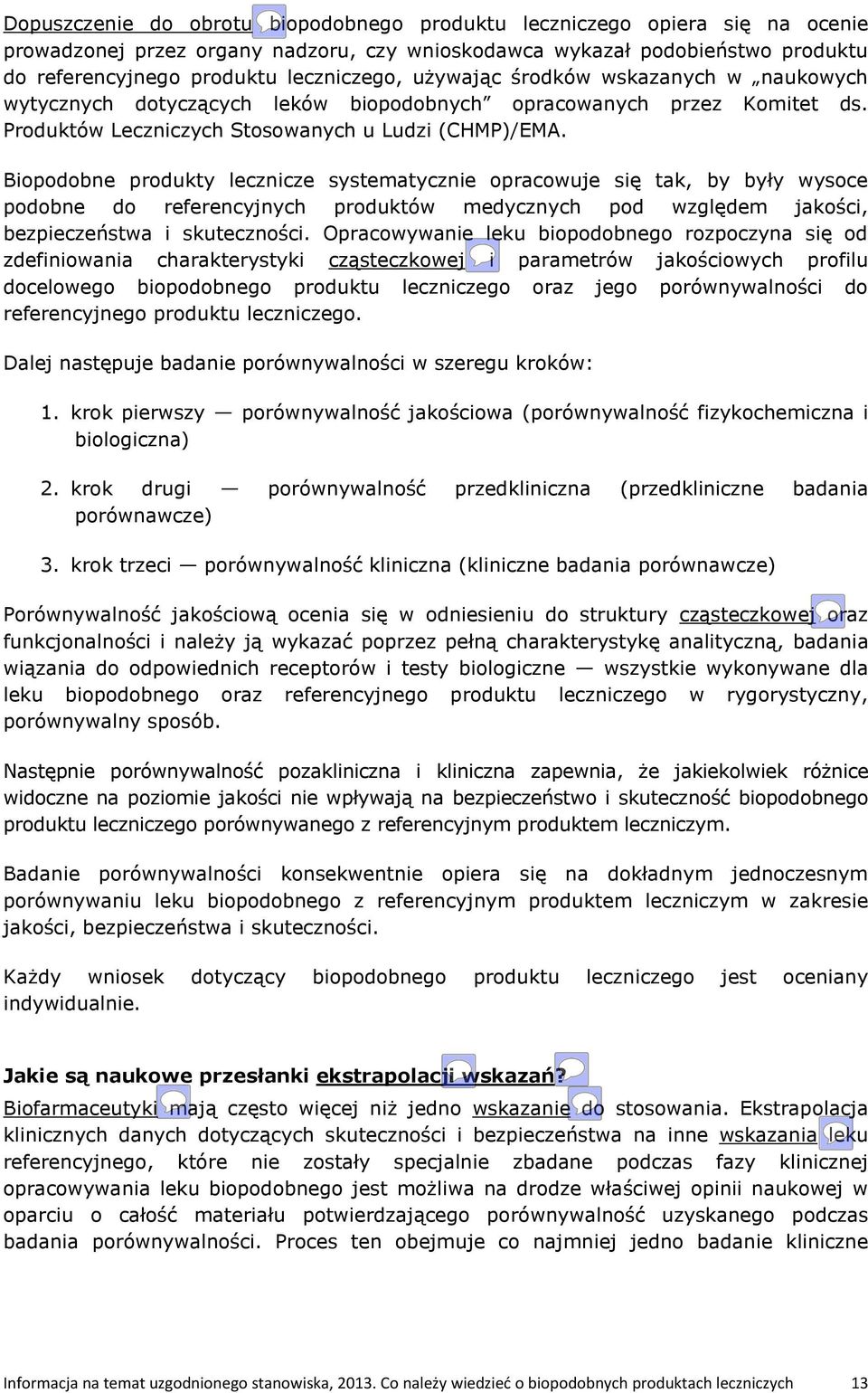 Biopodobne produkty lecznicze systematycznie opracowuje się tak, by były wysoce podobne do referencyjnych produktów medycznych pod względem jakości, bezpieczeństwa i skuteczności.