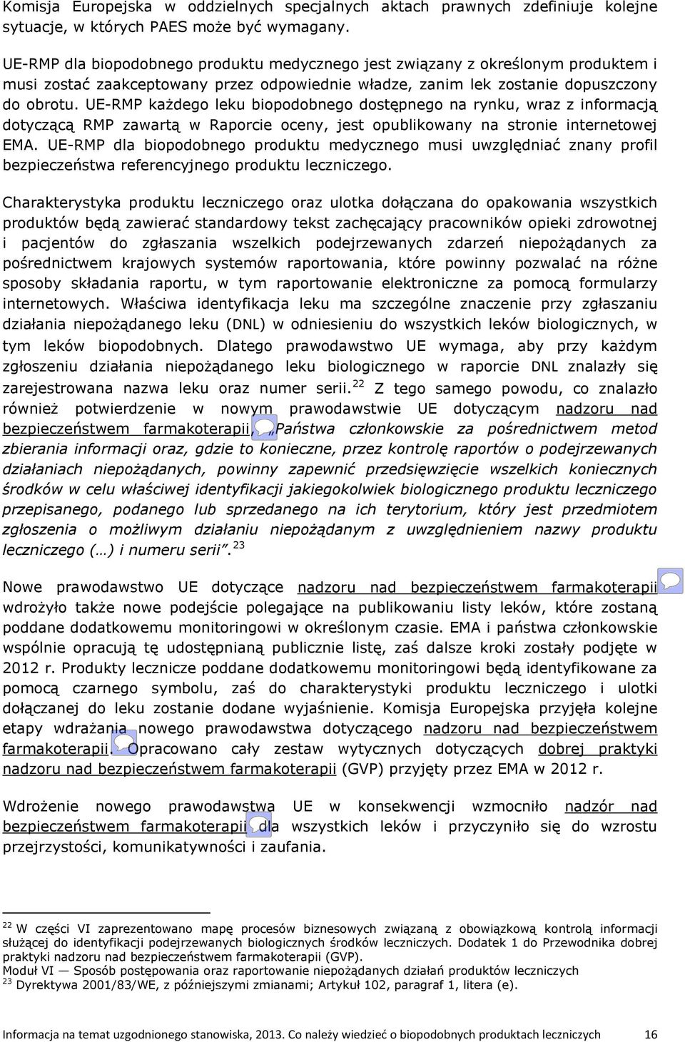 UE-RMP każdego leku biopodobnego dostępnego na rynku, wraz z informacją dotyczącą RMP zawartą w Raporcie oceny, jest opublikowany na stronie internetowej EMA.