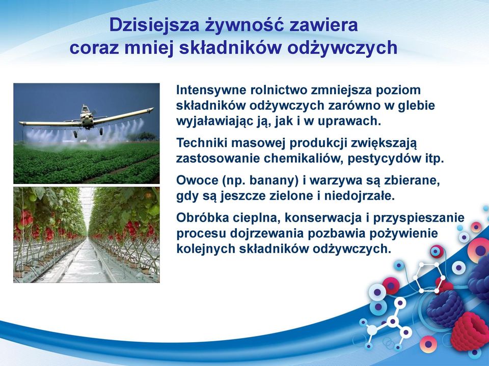 Techniki masowej produkcji zwiększają zastosowanie chemikaliów, pestycydów itp. Owoce (np.