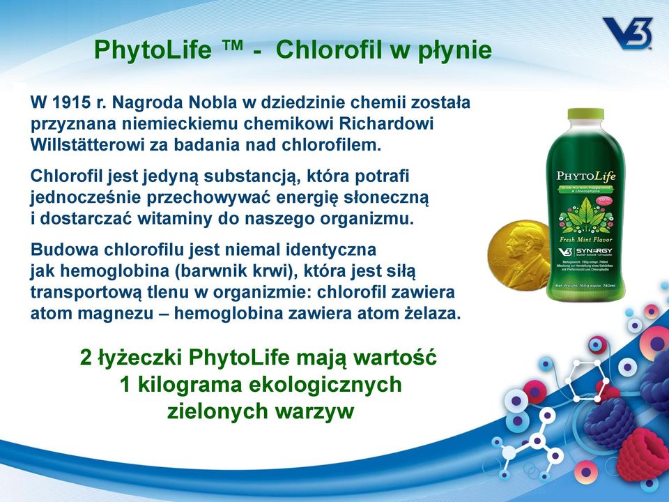 Chlorofil jest jedyną substancją, która potrafi jednocześnie przechowywać energię słoneczną i dostarczać witaminy do naszego organizmu.