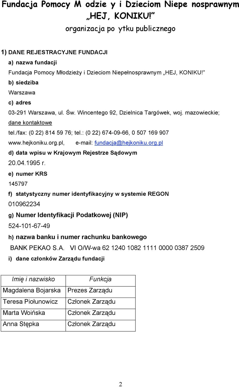 Św. Wincentego 92, Dzielnica Targówek, woj. mazowieckie; dane kontaktowe tel./fax: (0 22) 814 59 76; tel.: (0 22) 674-09-66, 0 507 169 907 www.hejkoniku.org.