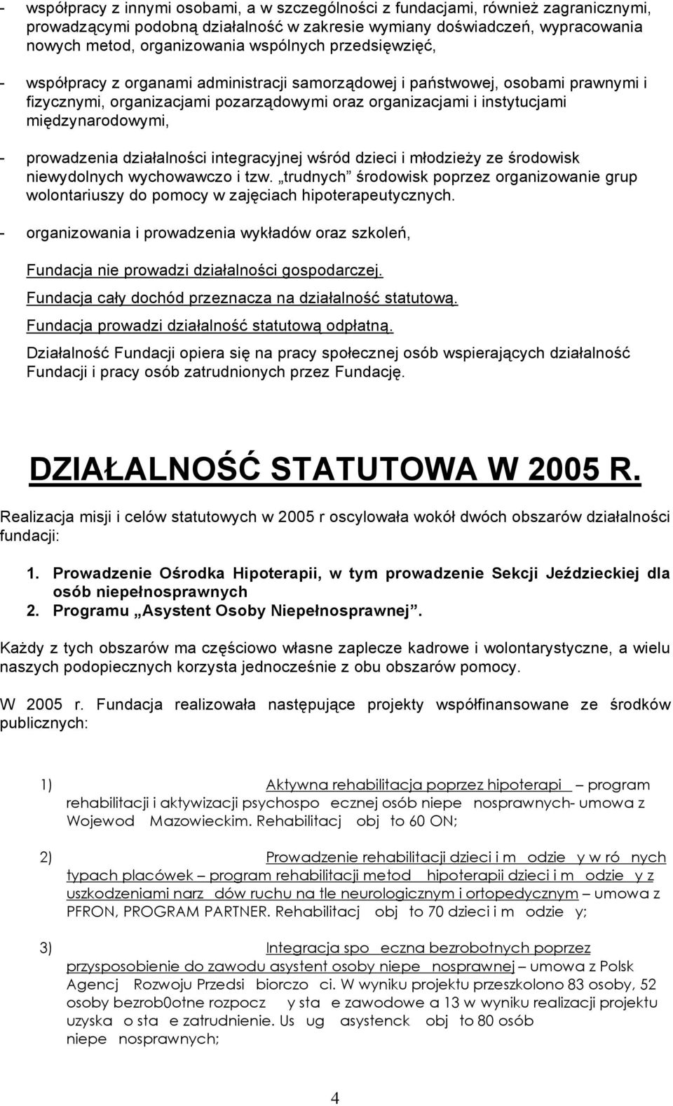 międzynarodowymi, - prowadzenia działalności integracyjnej wśród dzieci i młodzieży ze środowisk niewydolnych wychowawczo i tzw.