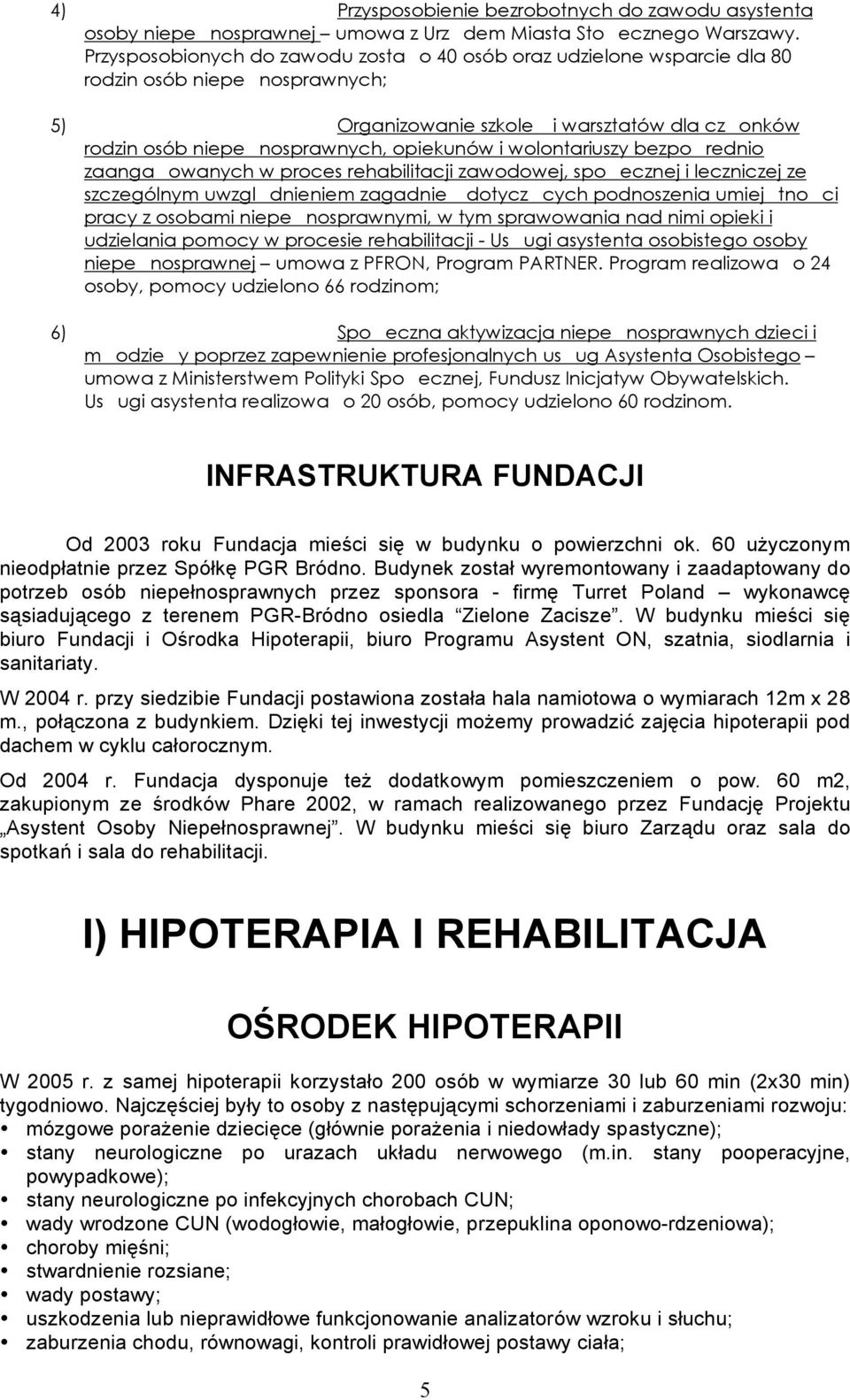 wolontariuszy bezpo rednio zaanga owanych w proces rehabilitacji zawodowej, spo ecznej i leczniczej ze szczególnym uwzgl dnieniem zagadnie dotycz cych podnoszenia umiej tno ci pracy z osobami niepe