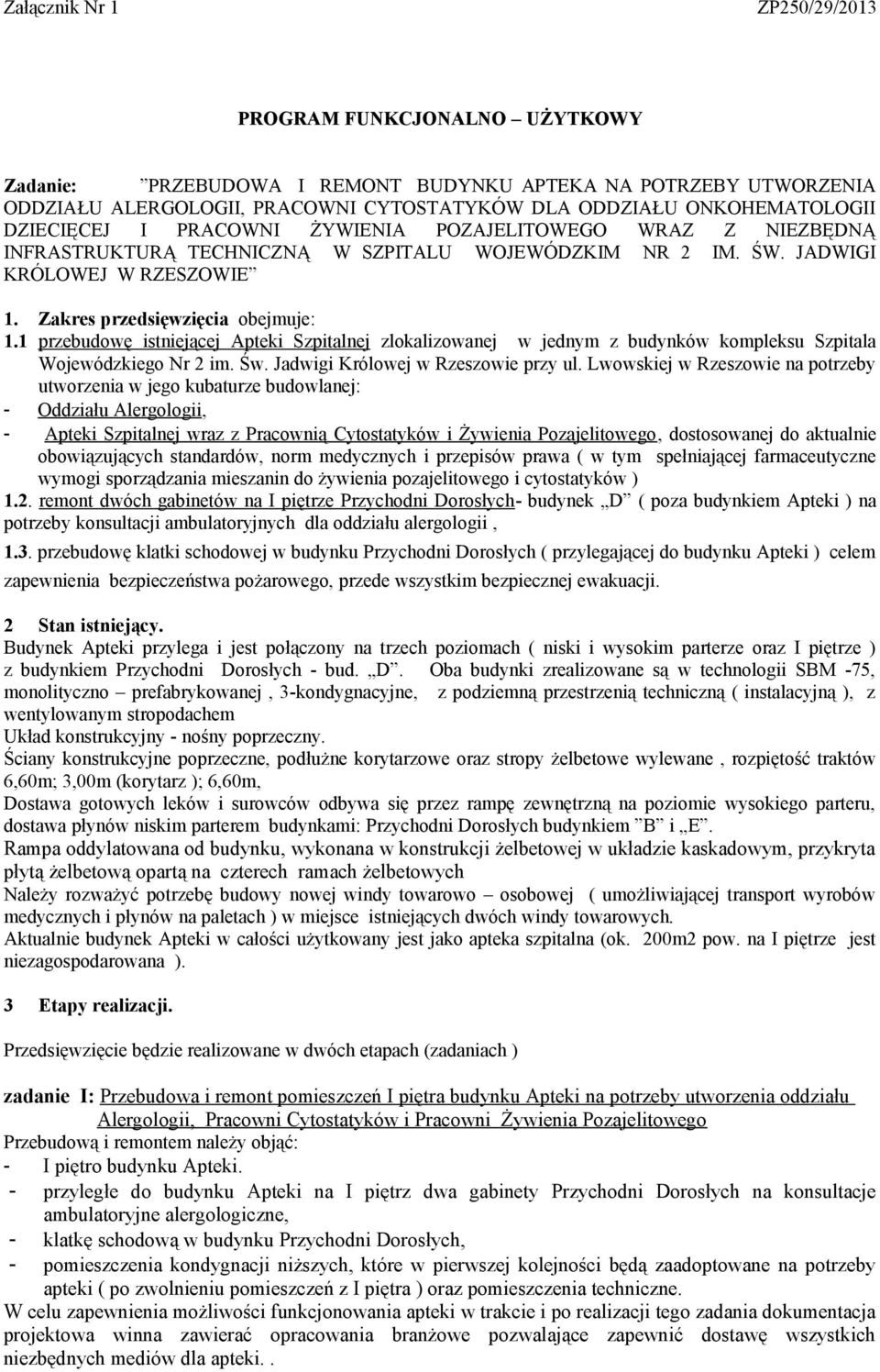 1 przebudowę istniejącej Apteki Szpitalnej zlokalizowanej w jednym z budynków kompleksu Szpitala Wojewódzkiego Nr 2 im. Św. Jadwigi Królowej w Rzeszowie przy ul.