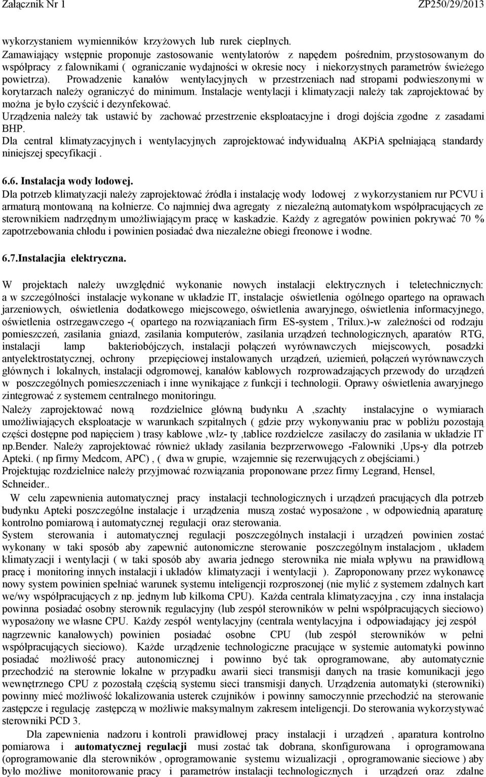 powietrza). Prowadzenie kanałów wentylacyjnych w przestrzeniach nad stropami podwieszonymi w korytarzach należy ograniczyć do minimum.