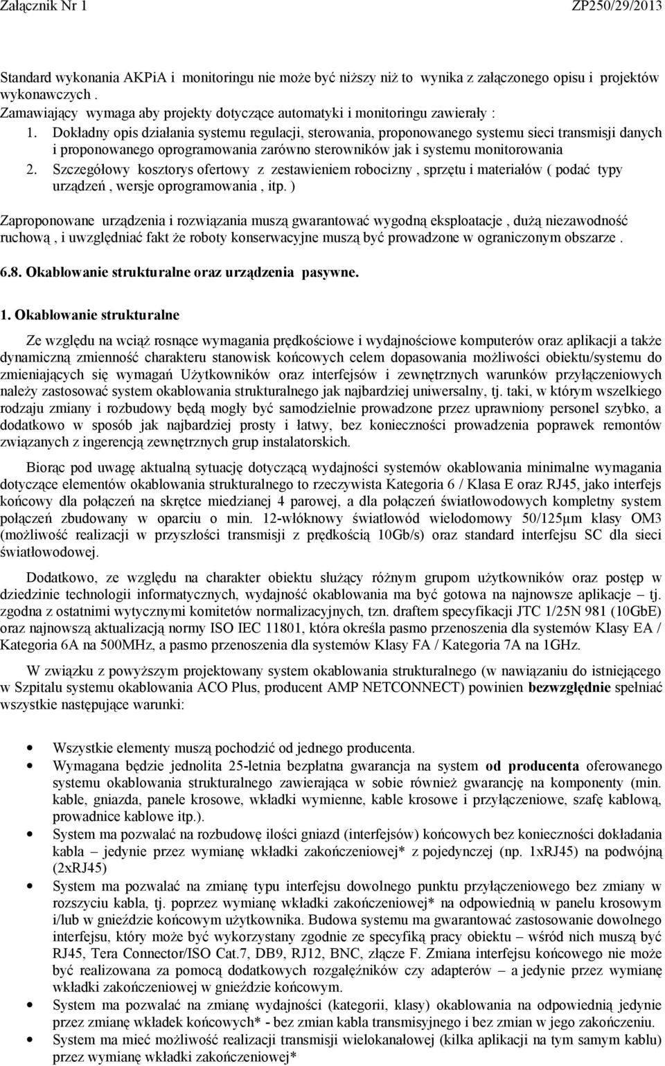 Szczegółowy kosztorys ofertowy z zestawieniem robocizny, sprzętu i materiałów ( podać typy urządzeń, wersje oprogramowania, itp.