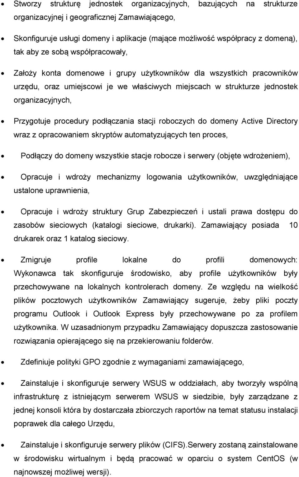 procedury podłączania stacji roboczych do domeny Active Directory wraz z opracowaniem skryptów automatyzujących ten proces, Podłączy do domeny wszystkie stacje robocze i serwery (objęte wdrożeniem),