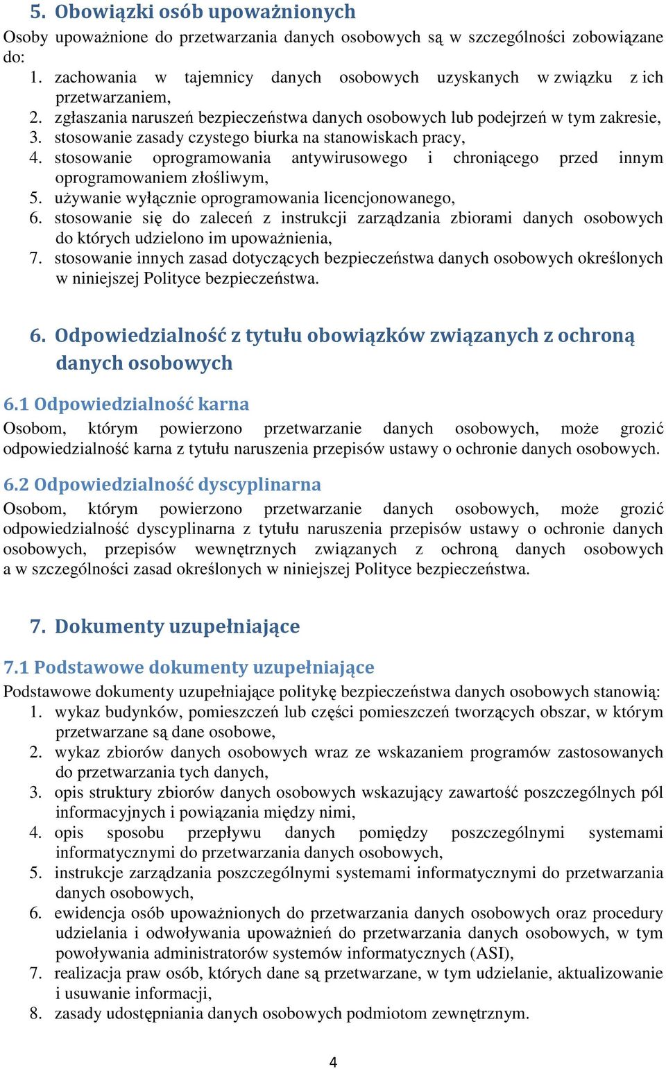 stosowanie zasady czystego biurka na stanowiskach pracy, 4. stosowanie oprogramowania antywirusowego i chroniącego przed innym oprogramowaniem złośliwym, 5.