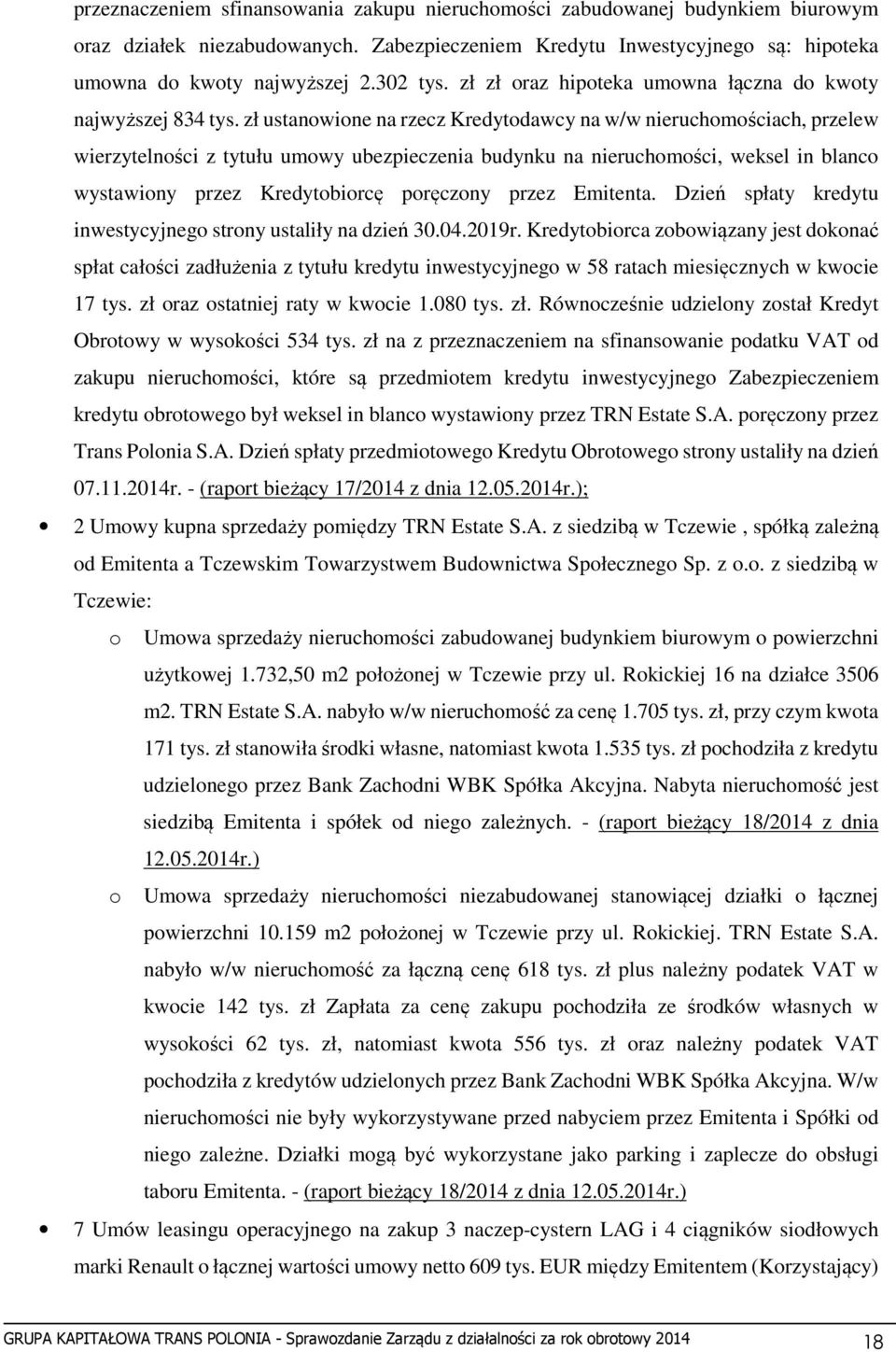 zł ustanowione na rzecz Kredytodawcy na w/w nieruchomościach, przelew wierzytelności z tytułu umowy ubezpieczenia budynku na nieruchomości, weksel in blanco wystawiony przez Kredytobiorcę poręczony