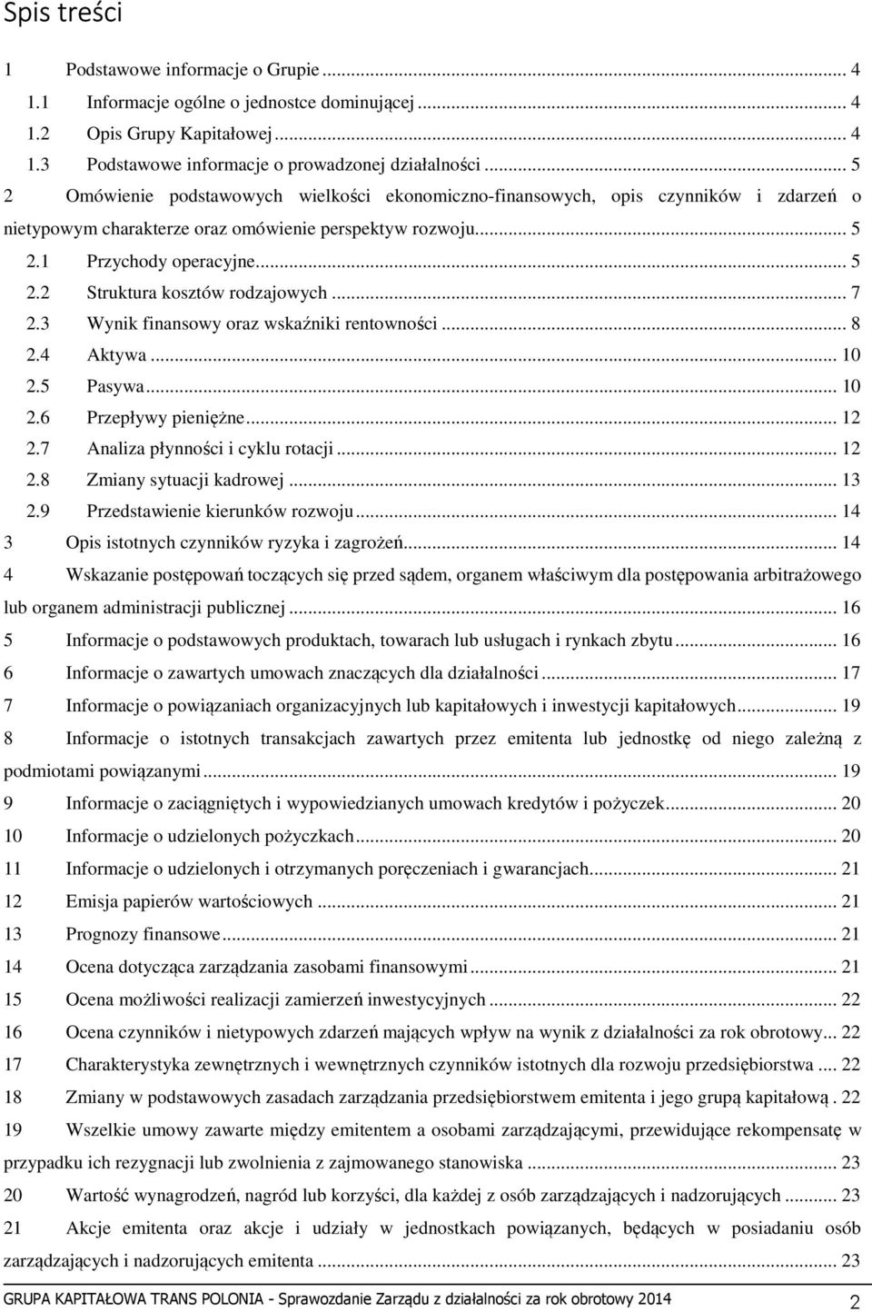 .. 7 2.3 Wynik finansowy oraz wskaźniki rentowności... 8 2.4 Aktywa... 10 2.5 Pasywa... 10 2.6 Przepływy pieniężne... 12 2.7 Analiza płynności i cyklu rotacji... 12 2.8 Zmiany sytuacji kadrowej... 13 2.