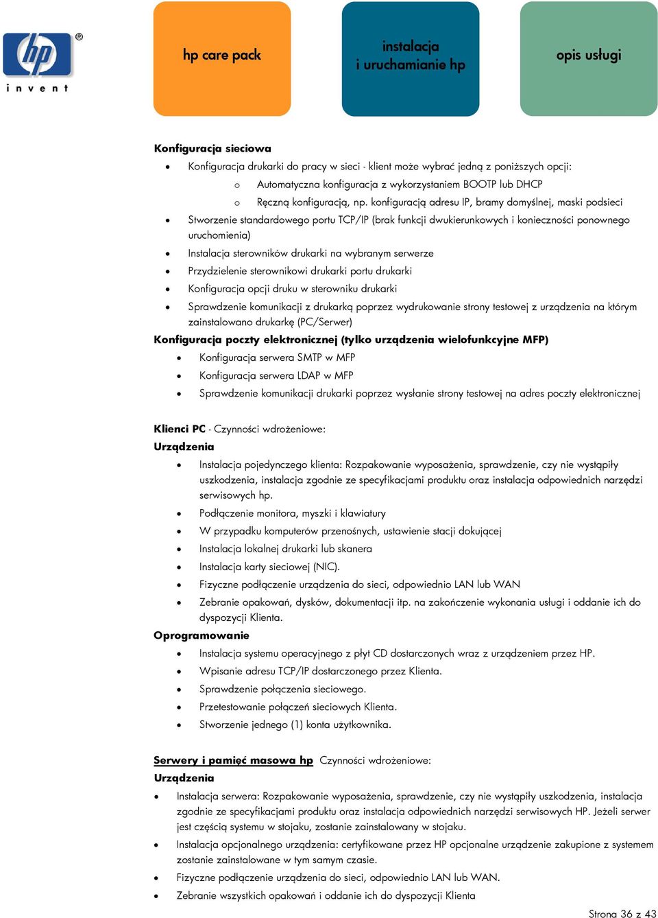 wybranym serwerze Przydzielenie sterownikowi drukarki portu drukarki Konfiguracja opcji druku w sterowniku drukarki Sprawdzenie komunikacji z drukarką poprzez wydrukowanie strony testowej z