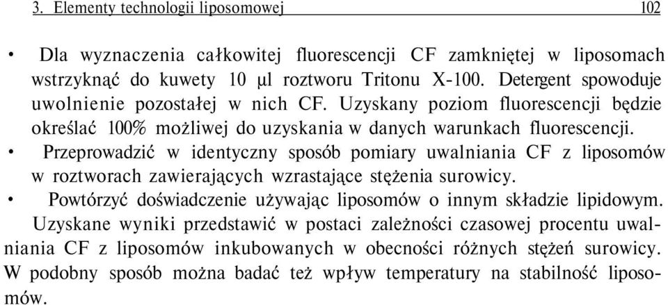Przeprowadzić w identyczny sposób pomiary uwalniania CF z liposomów w roztworach zawierających wzrastające stężenia surowicy.