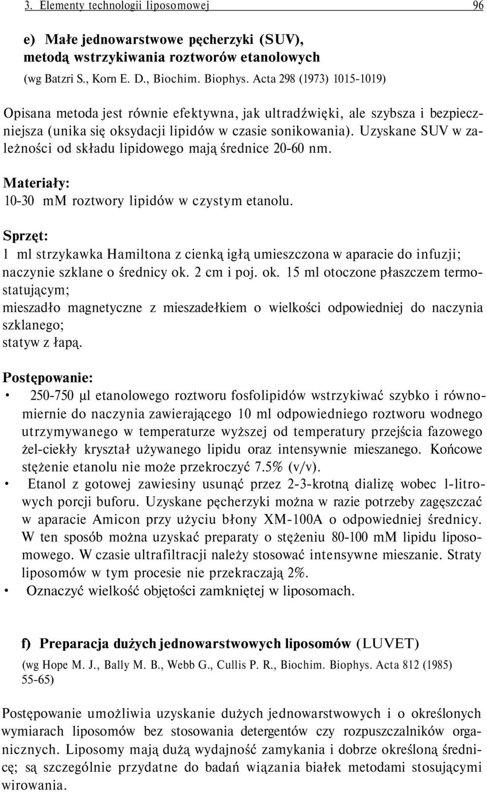 Uzyskane SUV w zależności od składu lipidowego mają średnice 20-60 nm. Materiały: 10-30 mm roztwory lipidów w czystym etanolu.