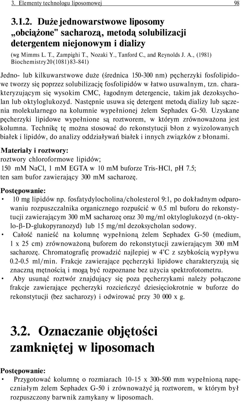 , (1981) Biochemistry 20 (1081) 83-841) Jedno- lub kilkuwarstwowe duże (średnica 150-300 nm) pęcherzyki fosfolipidowe tworzy się poprzez solubilizację fosfolipidów w łatwo usuwalnym, tzn.