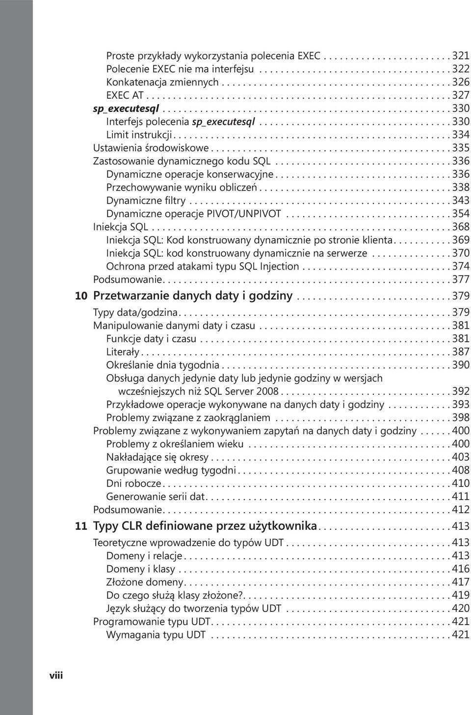 .. 335 Zastosowanie dynamicznego kodu SQL................................. 336 Dynamiczne operacje konserwacyjne... 336 Przechowywanie wyniku obliczeń... 338 Dynamiczne filtry.