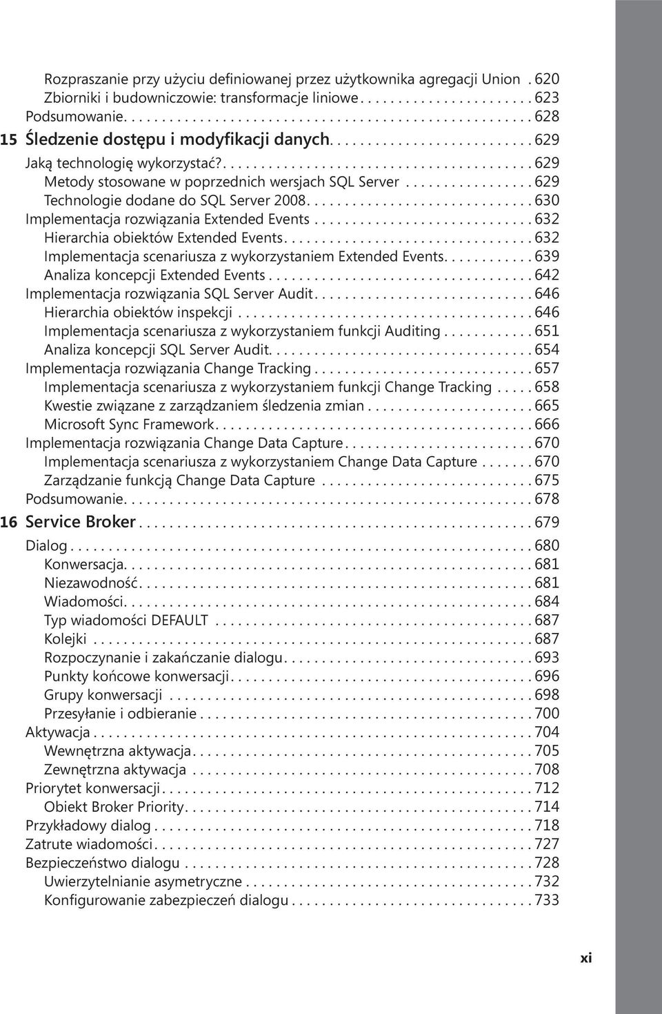 ... 630 Implementacja rozwiązania Extended Events............................. 632 Hierarchia obiektów Extended Events.... 632 Implementacja scenariusza z wykorzystaniem Extended Events.