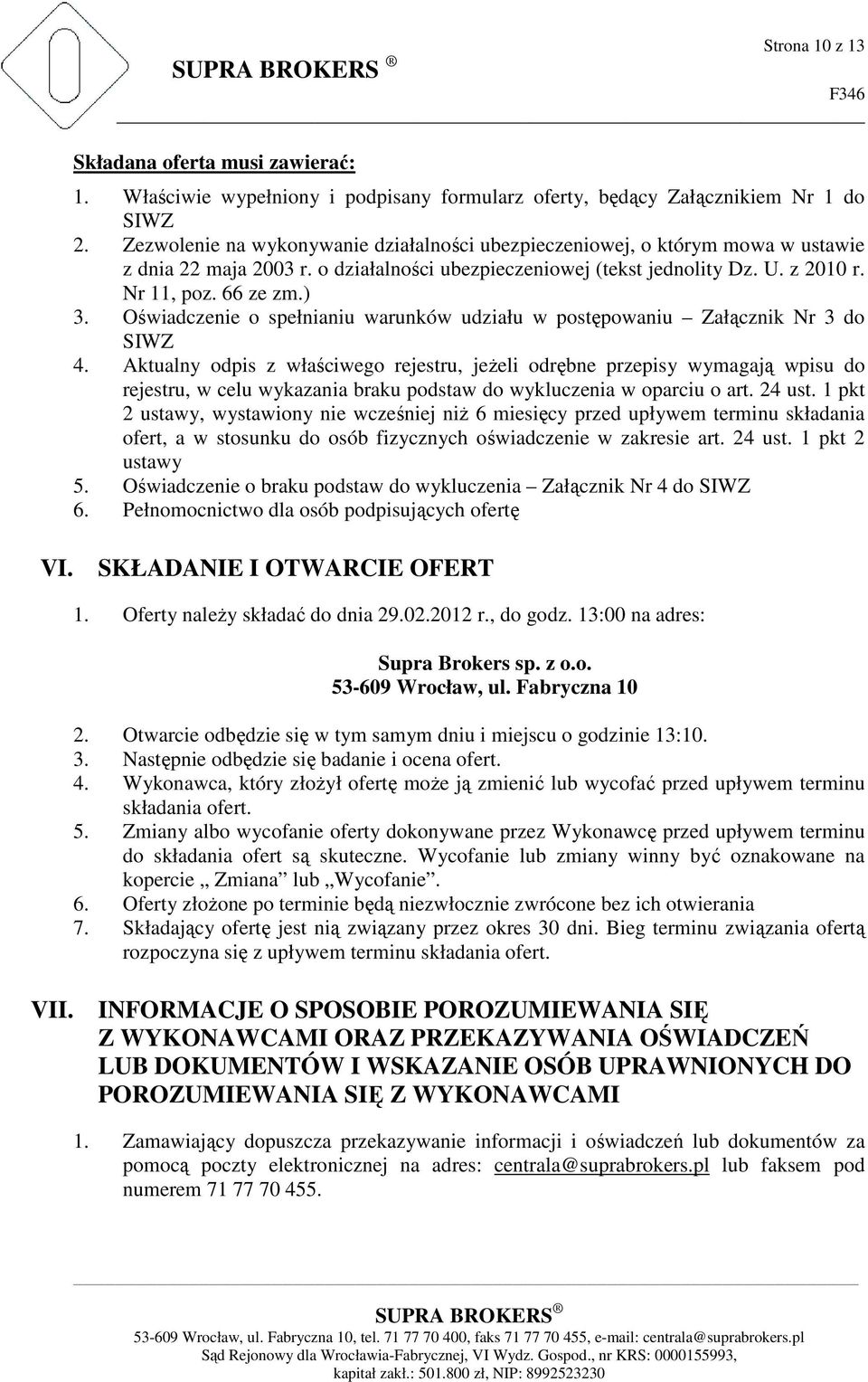 Oświadczenie o spełnianiu warunków udziału w postępowaniu Załącznik Nr 3 do SIWZ 4.