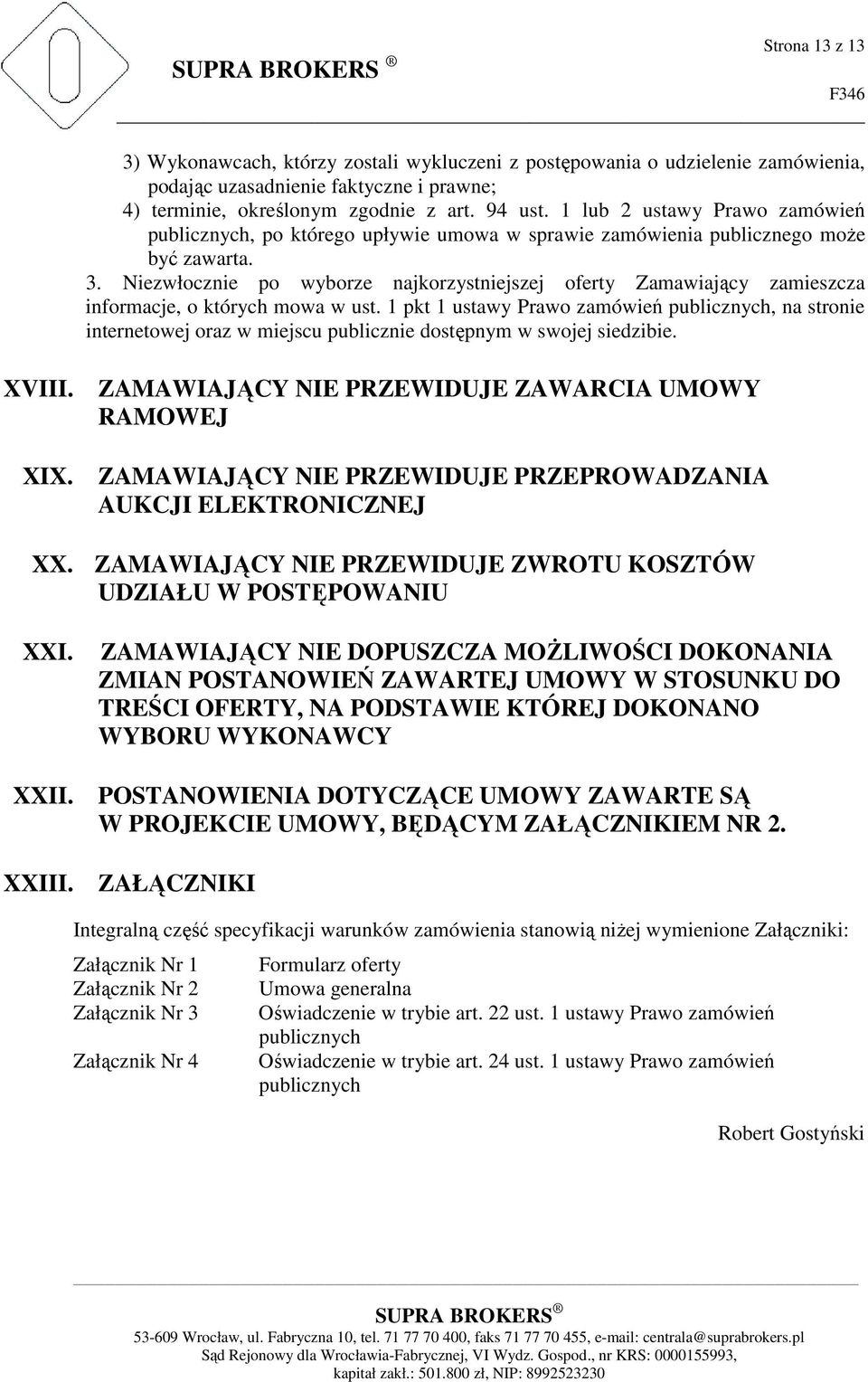 Niezwłocznie po wyborze najkorzystniejszej oferty Zamawiający zamieszcza informacje, o których mowa w ust.