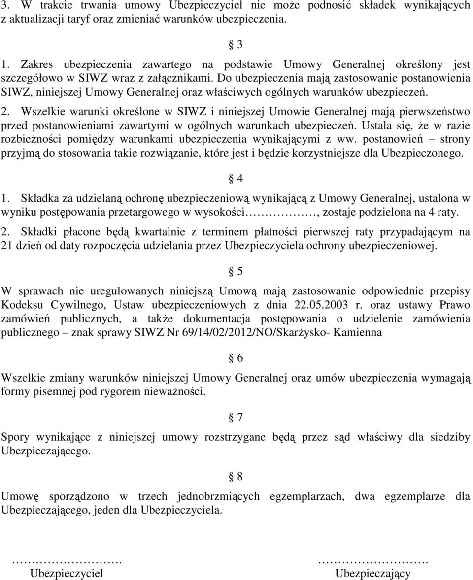 Do ubezpieczenia mają zastosowanie postanowienia SIWZ, niniejszej Umowy Generalnej oraz właściwych ogólnych warunków ubezpieczeń. 2.