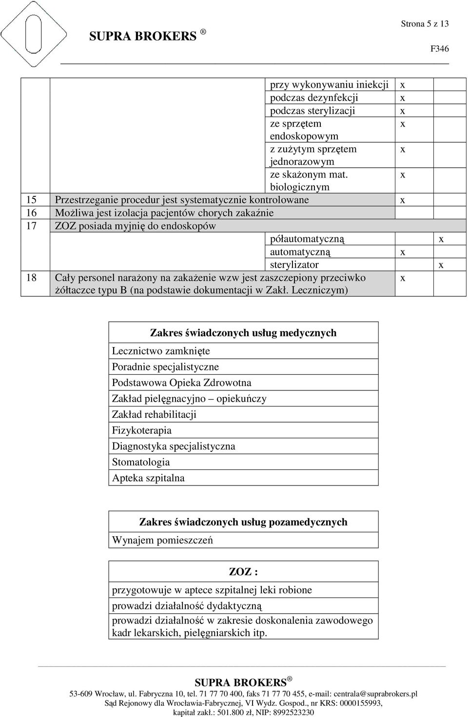 sterylizator 18 Cały personel narażony na zakażenie wzw jest zaszczepiony przeciwko żółtaczce typu B (na podstawie dokumentacji w Zakł.