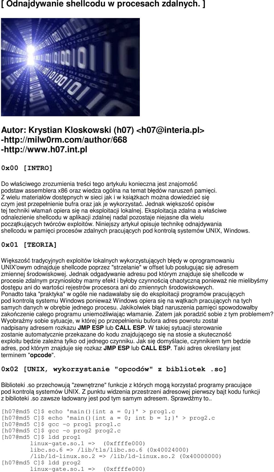 pl 0x00 [INTRO] Do właściwego zrozumienia treści tego artykułu konieczna jest znajomość podstaw assemblera x86 oraz wiedza ogólna na temat błędów naruszeń pamięci.