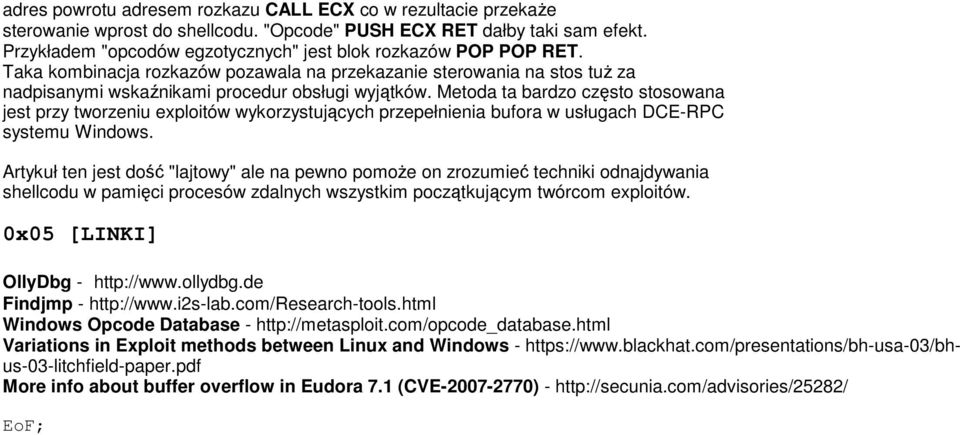 Metoda ta bardzo często stosowana jest przy tworzeniu exploitów wykorzystujących przepełnienia bufora w usługach DCE-RPC systemu Windows.