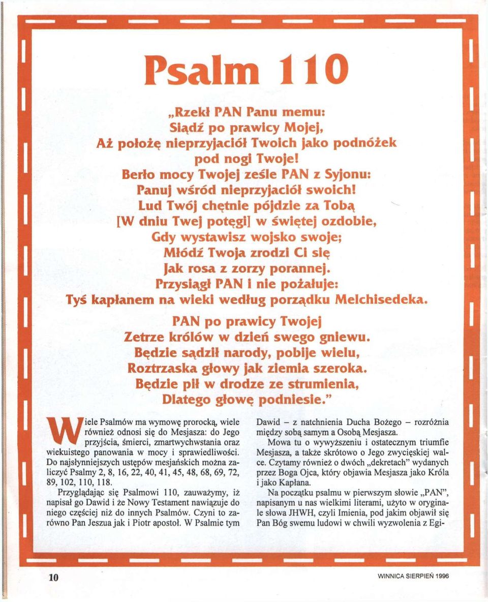 Przysiągł PAN i nie pożałuje: Tyś kapłanem na wieki według porządku Meichisedeka. PAN po prawicy Twojej Zetrze królów w dzień swego gniewu. Będzie sądził narody, pobije wielu.