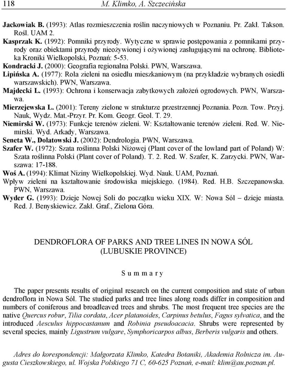 (2000): Geografia regionalna Polski. PWN, Warszawa. Lipińska A. (1977): Rola zieleni na osiedlu mieszkaniowym (na przykładzie wybranych osiedli warszawskich). PWN, Warszawa. Majdecki L.