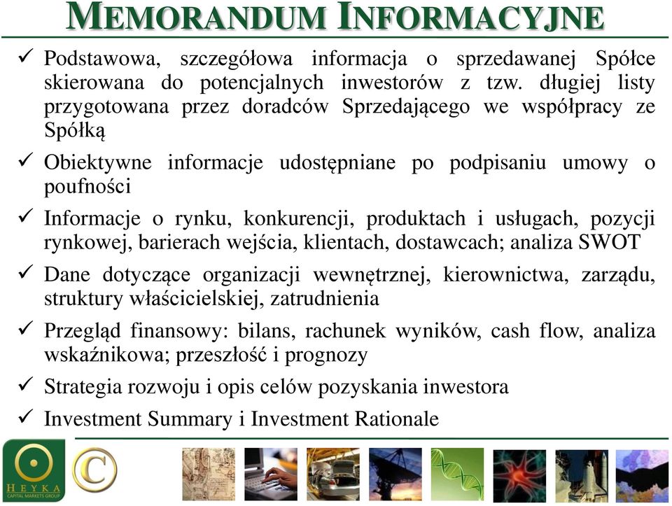 konkurencji, produktach i usługach, pozycji rynkowej, barierach wejścia, klientach, dostawcach; analiza SWOT Dane dotyczące organizacji wewnętrznej, kierownictwa, zarządu,