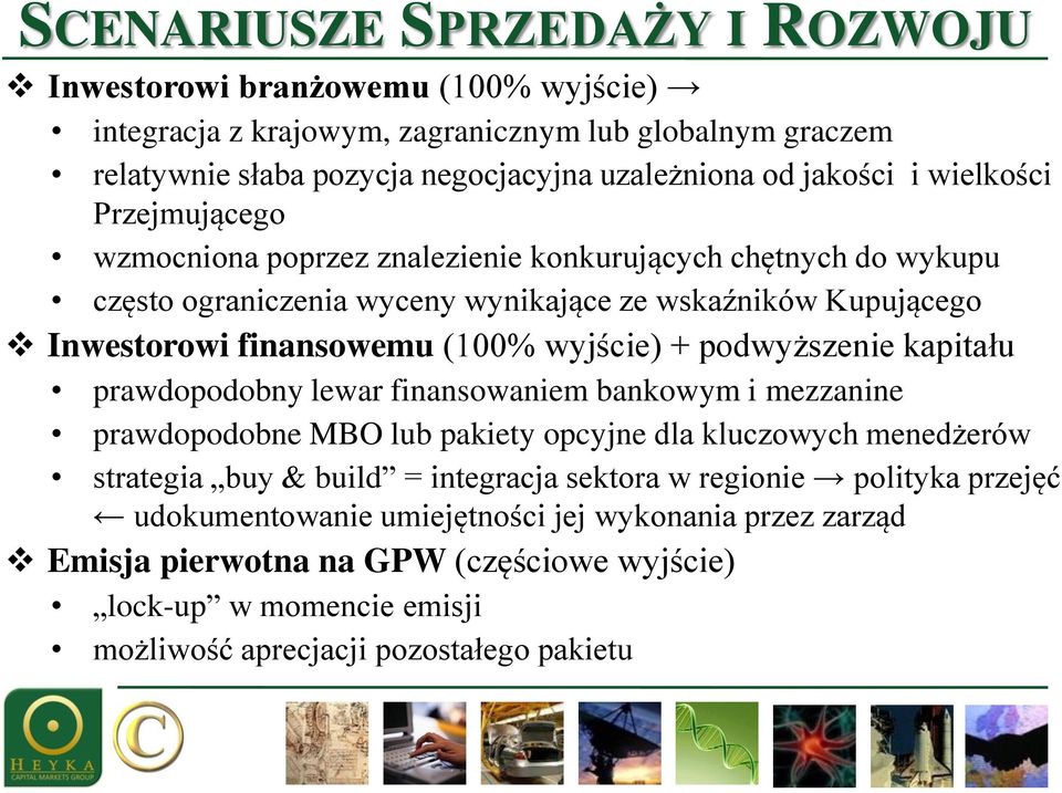 + podwyższenie kapitału prawdopodobny lewar finansowaniem bankowym i mezzanine prawdopodobne MBO lub pakiety opcyjne dla kluczowych menedżerów strategia buy & build = integracja sektora w