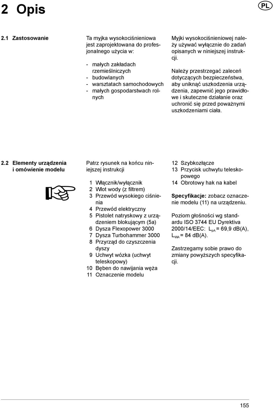 Myjki wysokociśnieniowej należy używać wyłącznie do zadań opisanych w niniejszej instrukcji.