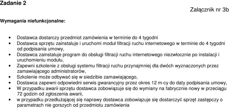 filtracji ruchu przynajmniej dla dwóch wyznaczonych przez zamawiającego administratorów, Szkolenie moŝe odbywać się w siedzibie zamawiającego, Dostawca zapewni odpowiedni serwis gwarancyjny przez