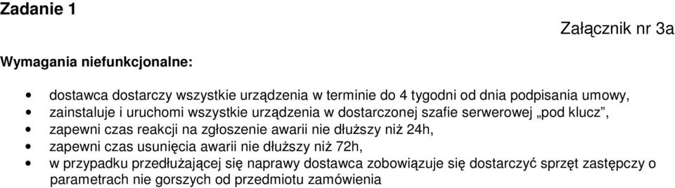 czas reakcji na zgłoszenie awarii nie dłuŝszy niŝ 24h, zapewni czas usunięcia awarii nie dłuŝszy niŝ 72h, w przypadku